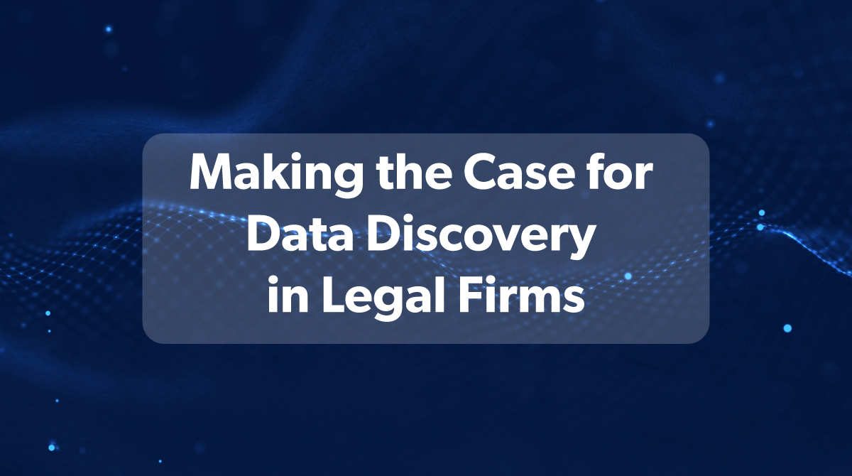 Making the Case for Data Discovery in Legal Firms